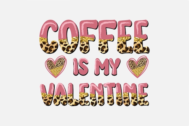 Coffee is my Valentine Sublimation Typography Дизайн футболки