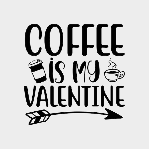 Coffee is my valentine