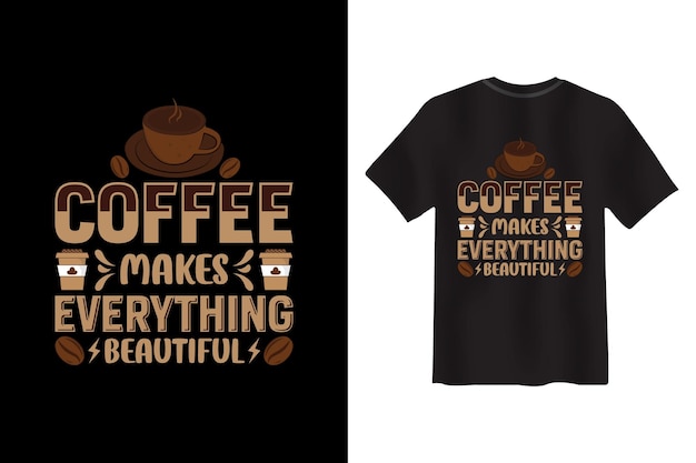 Coffee Makes Everything Beautiful 티셔츠 디자인