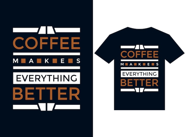 Il caffè rende tutto migliore file di illustrazione vettoriale tipografia design tshirt per la stampa