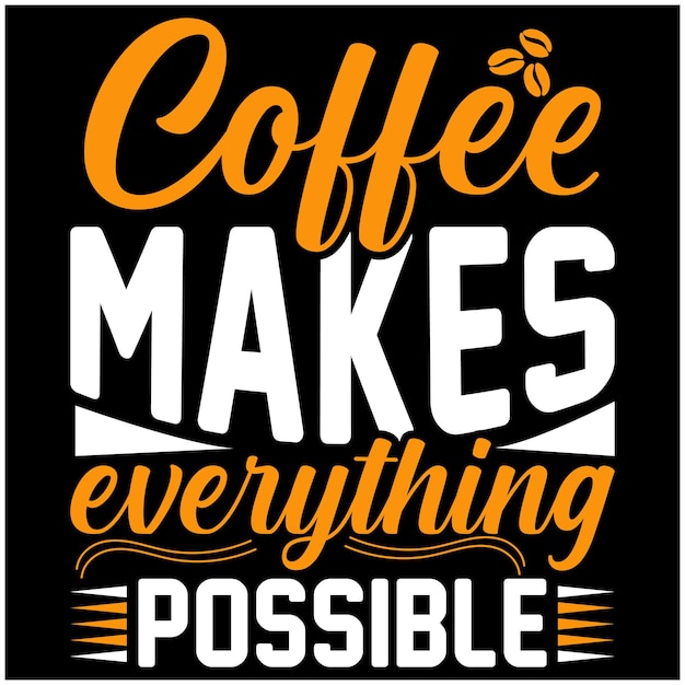 Coffee Makes Everything Possible Vector