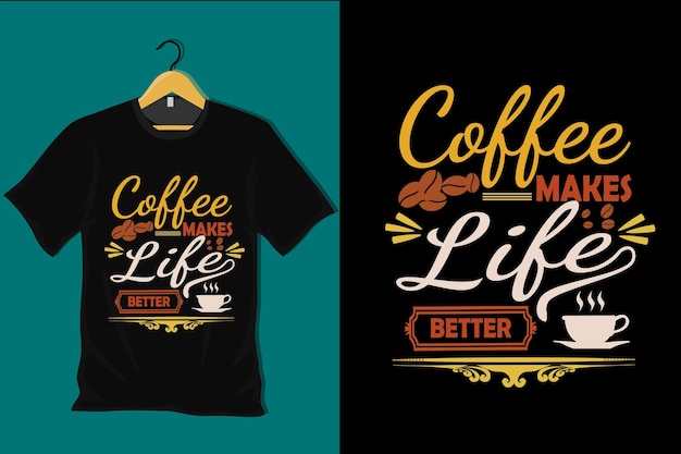 Coffee makes life better t shirt design