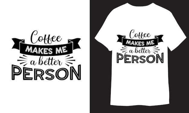 Coffee makes me a better person Coffee TShirt Vector Files