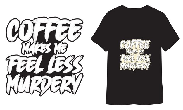 Vector coffee makes me feel less murdery funny typography lettering tshirt design for print items