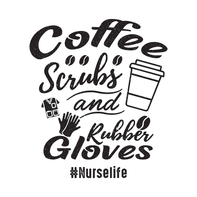 Coffee Scrubs and Rubber Gloves Nurse life Nurse tshirt design poster