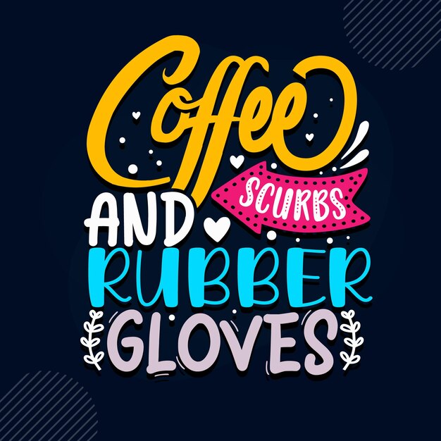 Coffee scurbs and rubber gloves Nurse quote Premium Vector