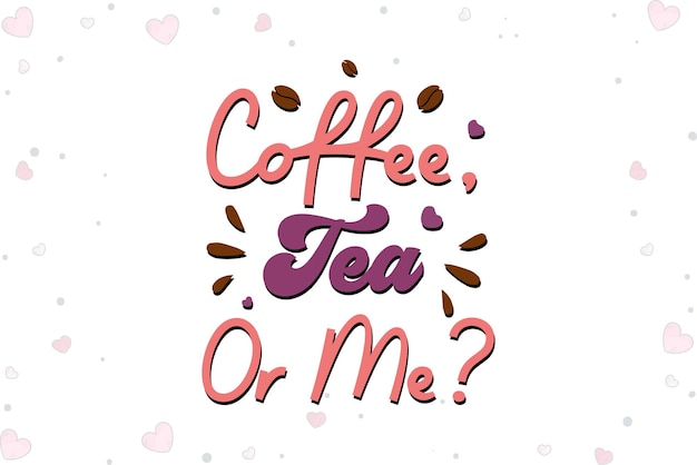 Vector coffee tea or me valentines day t shirt