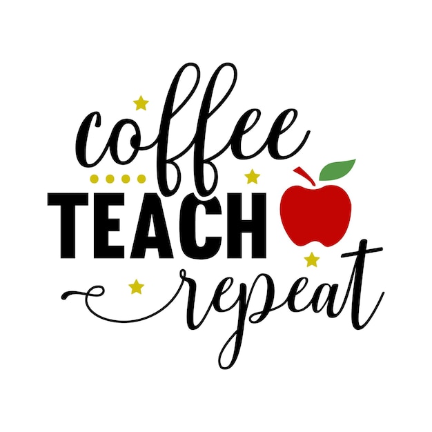 coffee teach repeat, Teacher T-Shirt Design