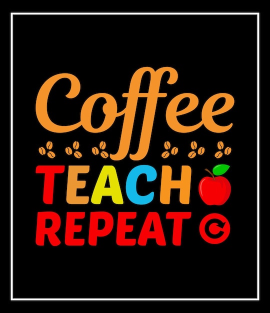 coffee teach repeat vector graphic coffee t shirt design