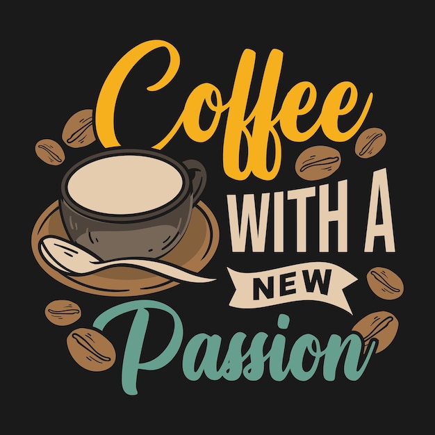 Coffee with a new passion quotes typography t shirt design