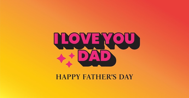 A colorful poster for a father's day with the words i love you dad on it