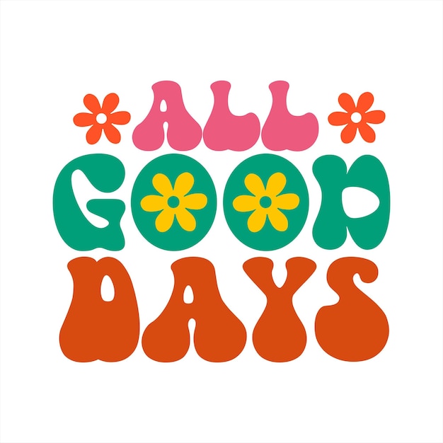 A colorful poster that says all good days.