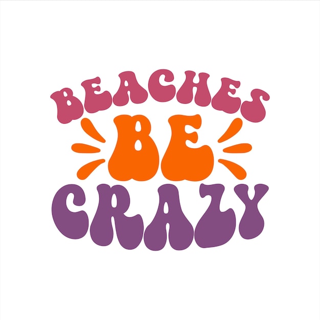 Vector a colorful poster that says beaches be crazy.