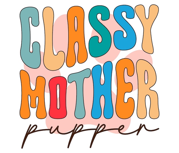 A colorful poster that says classy mother puppet.