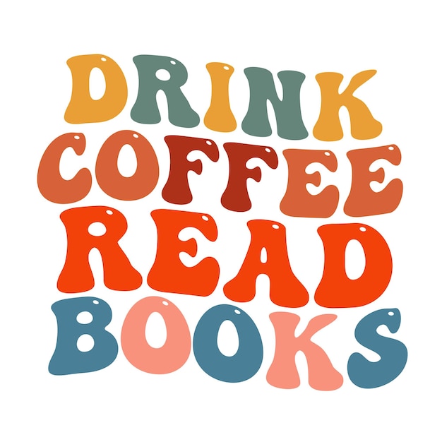 A colorful poster that says " drink coffee read books ".