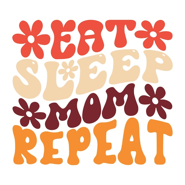 A colorful poster that says " eat sleep mom repeat ".