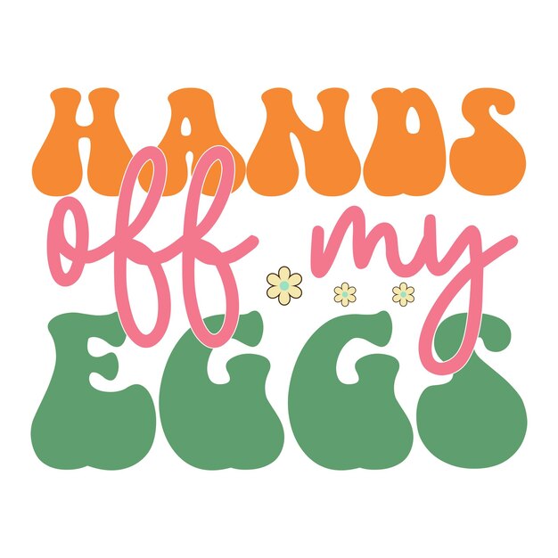 A colorful poster that says hands off my egg.