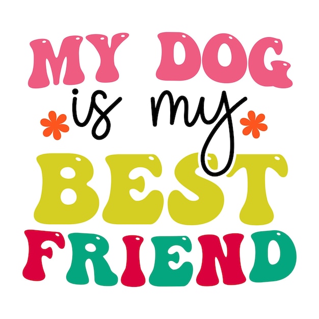 A colorful poster that says my dog is my best friend.