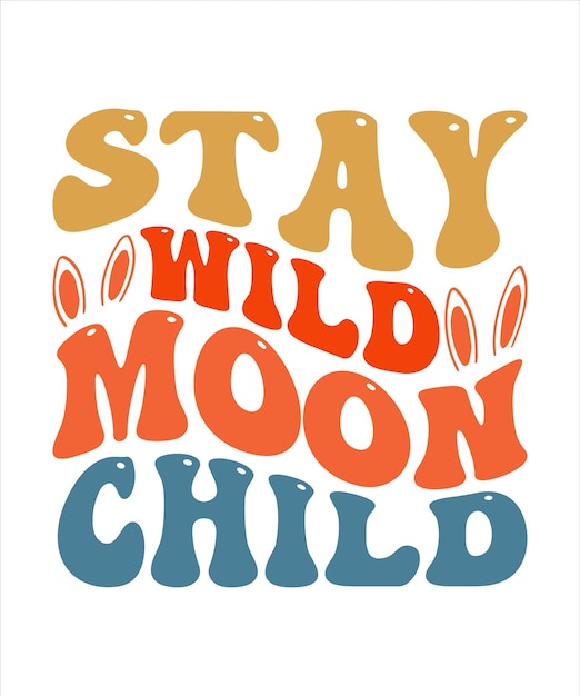 A colorful poster that says stay wild moon child.