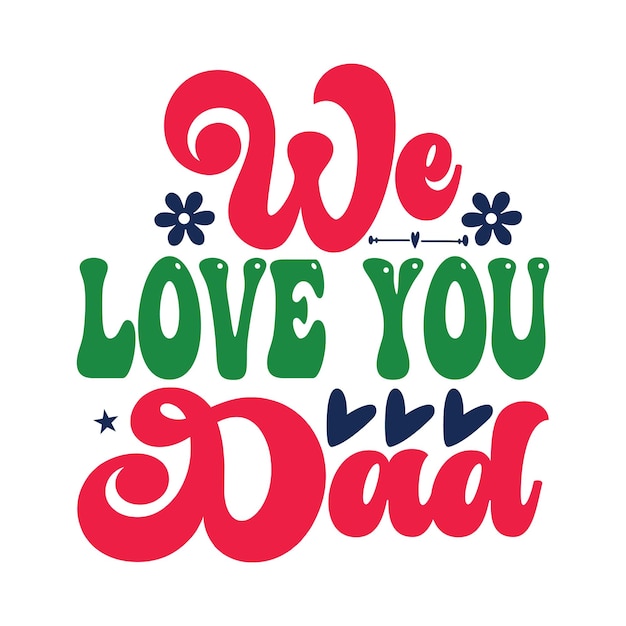 A colorful poster that says we love you dad.