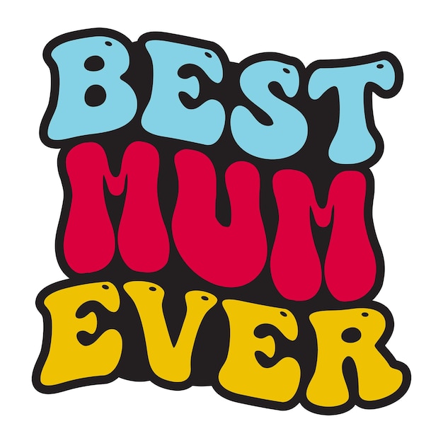 A colorful sign that says best mum ever