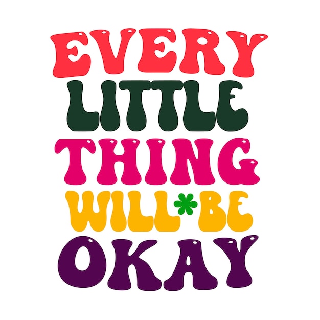 A colorful sign that says every little thing will be okay.