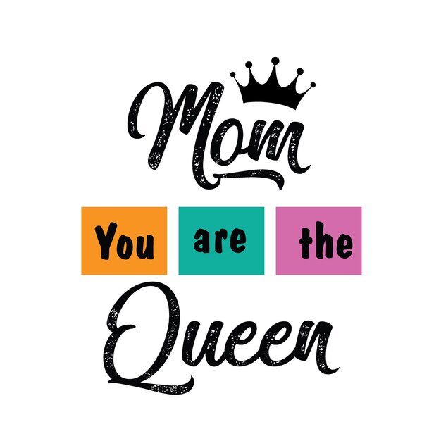 Vector a colorful sign that says mom you are the queen.
