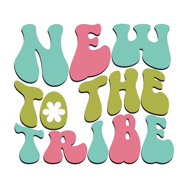 A colorful sign that says new to the tribe.