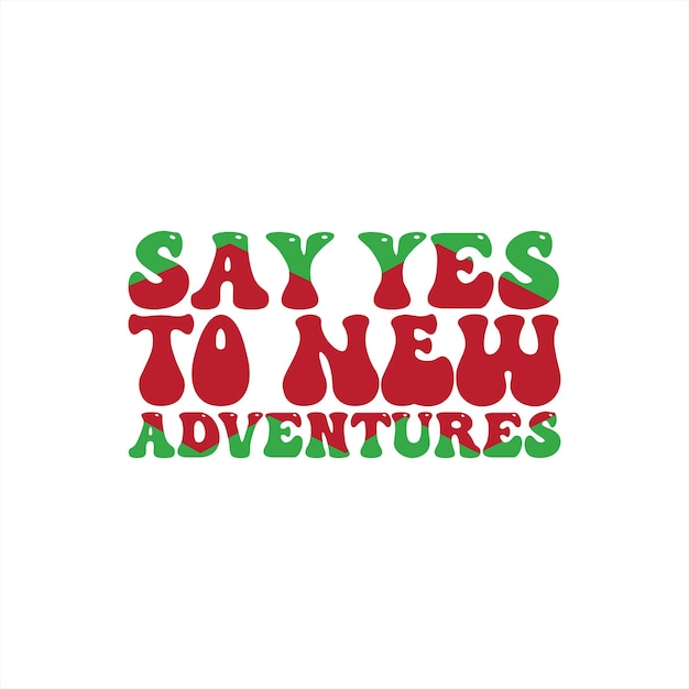 A colorful sign that says say yes to new adventures.