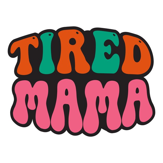 A colorful sticker that says tired mama on it.