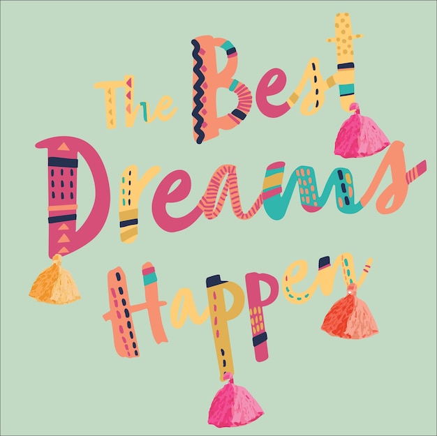 COLORFUL TEXT THE BEST DREAMS HAPPEN WITH DECORATIVE TASSLE GRAPHIC FOR TEEN AND KID GIRLS VECTOR