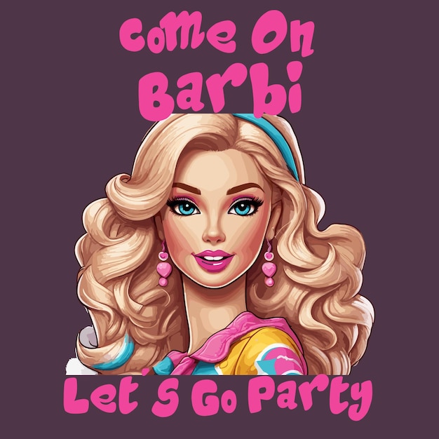 Vieni barbie andiamo a fare festa barbie eps disegno vettoriale per t-shirt con cappuccio clip art o multiuso