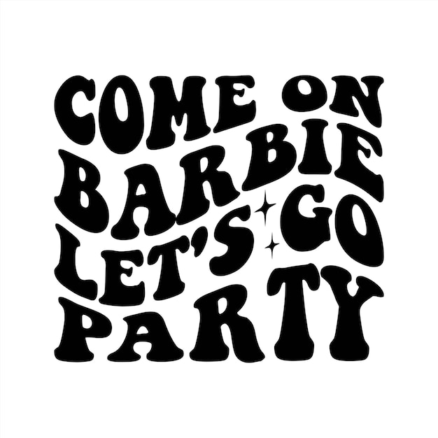 come on Barbie let's go party