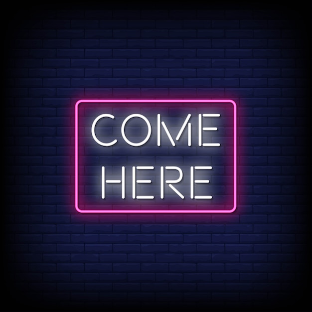 Come here neon signs style text