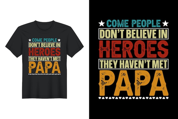 Vettore vieni a persone che non credono negli eroi che non hanno incontrato papà t shirt design festa del papà tshirt design