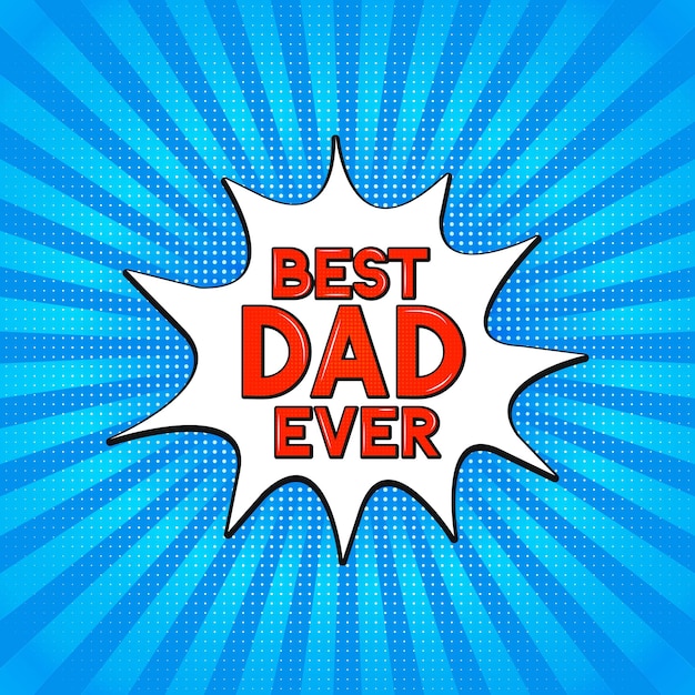 Comics lettering Best Dad Ever on bright blue background Retro Father s day greeting card in Pop Art style Easy to edit vector template for banner typography poster flyer postcard invitation