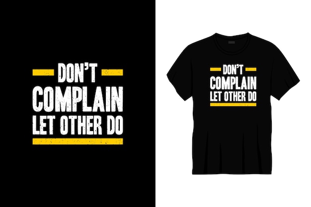 Don't complain let other do typography t-shirt design