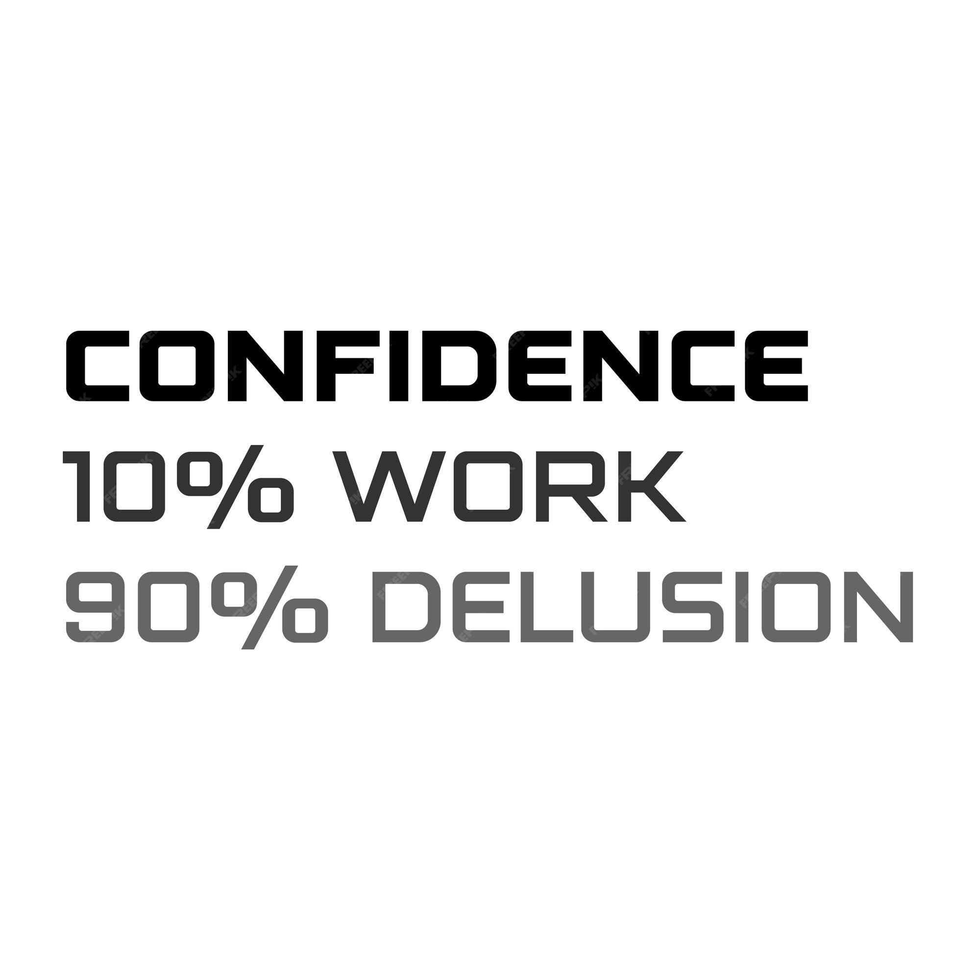Premium Vector Confidence Is 10 Percent Work And 90 Delusion premium-vector-confidence-is-10-percent-work-and-90-delusion