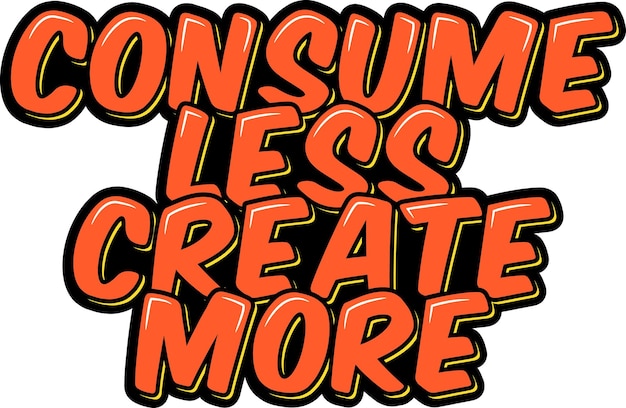 Consume Less Create More