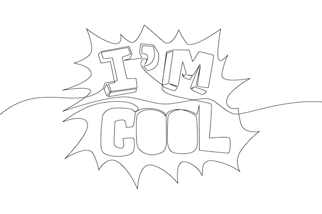 Continuous line drawing of motivational and inspirational lettering typography quote I'm Cool