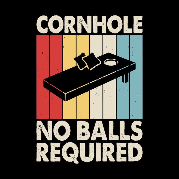 Cornhole no balls required funny cornhole player retro vintage cornhole tshirt design