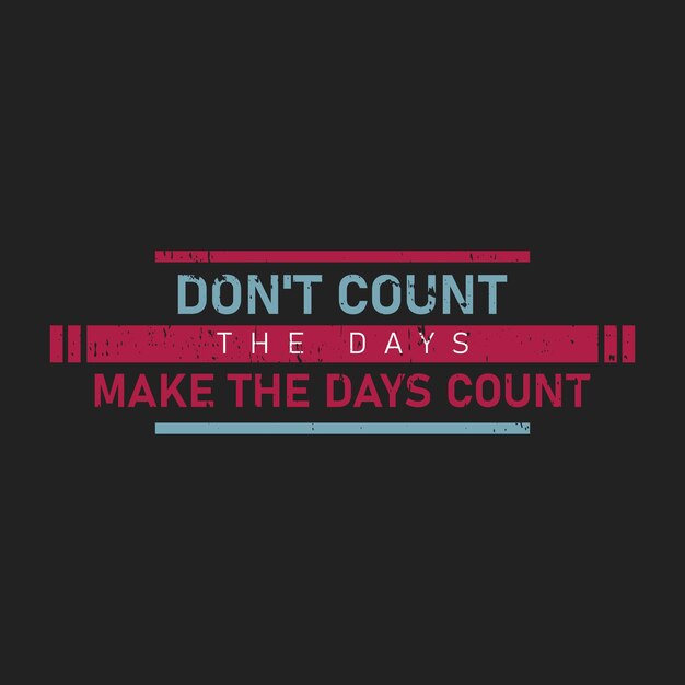 Vector don't count the days make the days count typography graphic tshirt print ready premium vector