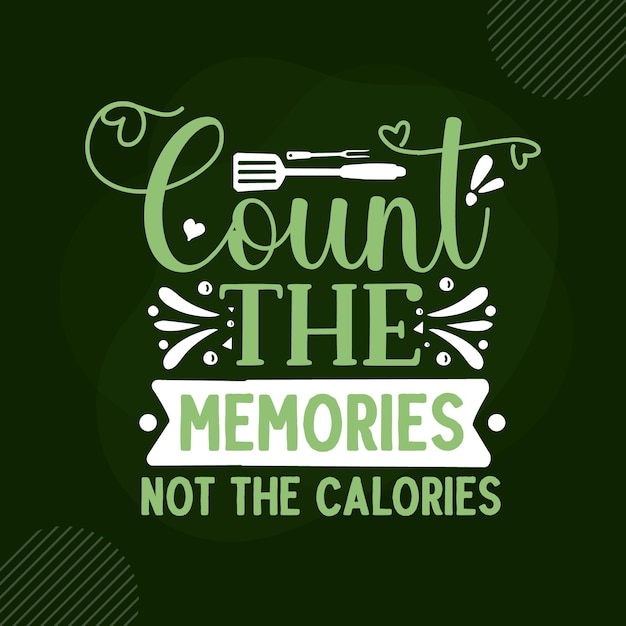 Count the memories not the calories Lettering Premium Vector Design