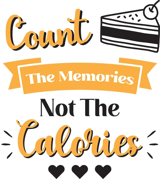 Vector count the memories not the calories lettering and quote illustration