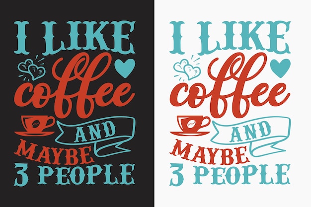 A couple of posters that say i like coffee and maybe people.