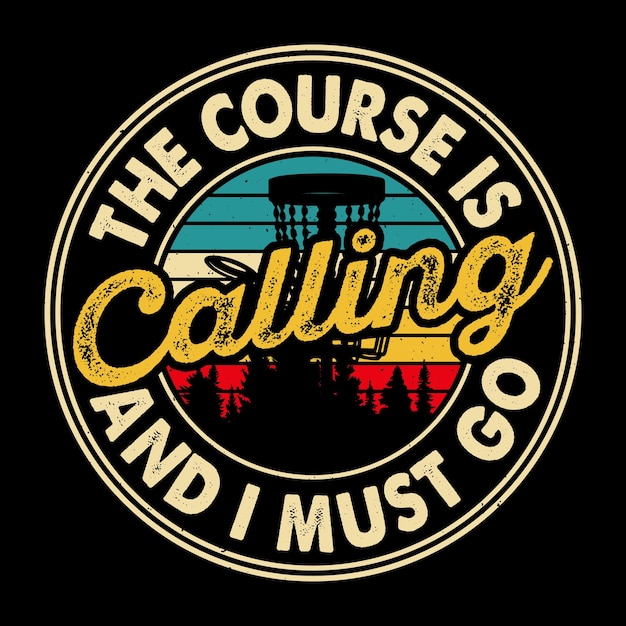 The Course Is Calling And I Must Go Funny Disc Golfer Retro Vintage Disc Golf Tshirt Design