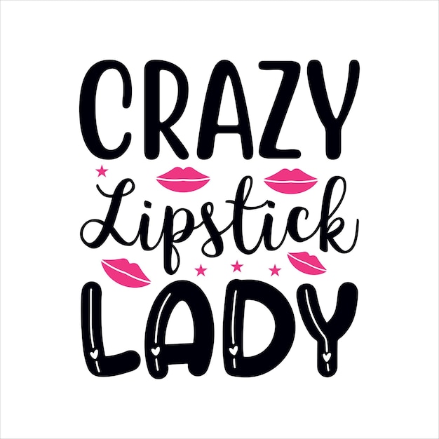 Crazy_lipstick_lady Типография Дизайн футболки Для макияжа