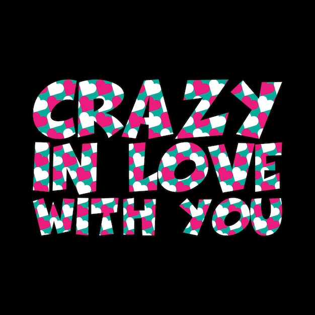 crazy in love with you typography tshirt design