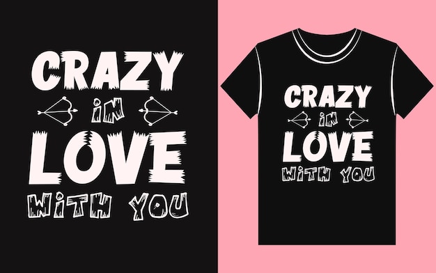 Crazy in love with you valentine t shirt design.  Typography love couple t shirt 2023. Vector