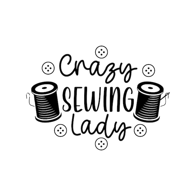 Crazy sewing lady quotes typography lettering for t shirt design